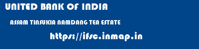 UNITED BANK OF INDIA  ASSAM TINSUKIA NAMDANG TEA ESTATE   ifsc code